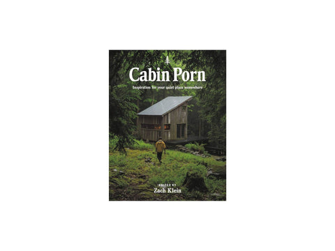 Cabin Porn: Inspiration for Your Quiet Place Somewhere by Zach Klein and Steven Leckart