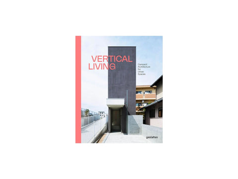 Vertical Living: Compact Architecture for Urban Spaces by Gestalten